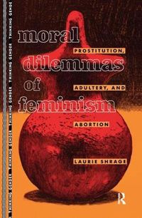 Cover image for Moral Dilemmas of Feminism: Prostitution, Adultery, and Abortion