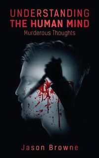 Cover image for Understanding the Human Mind Murderous Thoughts