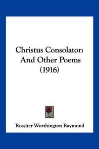 Cover image for Christus Consolator: And Other Poems (1916)