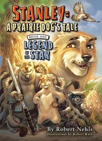 Cover image for Stanley: A Prairie Dog's Tale: Book One, Legend of the Star