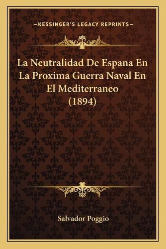 Cover image for La Neutralidad de Espana En La Proxima Guerra Naval En El Mediterraneo (1894)