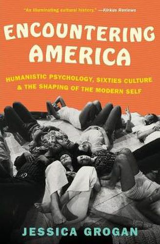 Cover image for Encountering America: Humanistic Psychology, Sixties Culture, and the Shaping of the Modern Self