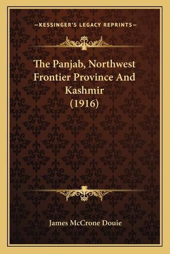 Cover image for The Panjab, Northwest Frontier Province and Kashmir (1916)