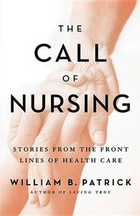 Cover image for The Call of Nursing: Stories from the Front Lines of Health Care