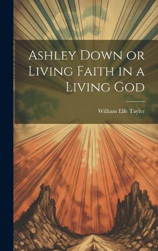 Cover image for Ashley Down or Living Faith in a Living God