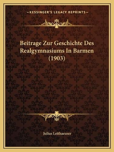 Cover image for Beitrage Zur Geschichte Des Realgymnasiums in Barmen (1903)