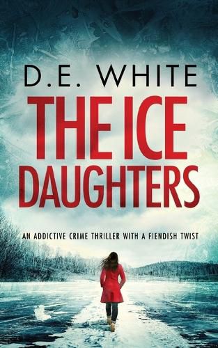 THE ICE DAUGHTERS an addictive crime thriller with a fiendish twist