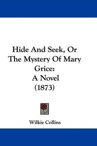 Cover image for Hide And Seek, Or The Mystery Of Mary Grice: A Novel (1873)