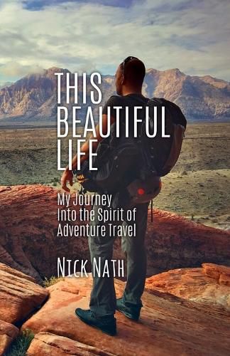 Cover image for This Beautiful Life: My Journey Into the Spirit of Adventure Travel