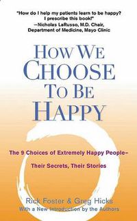 Cover image for How We Choose to be Happy: The 9 Choices of Extremely Happy People - Their Secrets, Their Stories