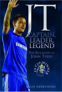 Cover image for JT - Captain, Leader, Legend: The Biography of John Terry