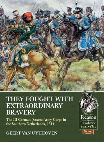 Cover image for They Fought with Extraordinary Bravery!: The III German (Saxon) Army Corps in the Southern Netherlands, 1814