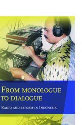 Cover image for From Monologue to Dialogue: Radio and Reform in Indonesia