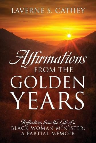 Cover image for Affirmations from the Golden Years: Reflections from the Life of a Black Woman Minister: A Partial Memoir