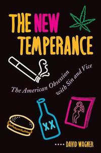 Cover image for The New Temperance: The American Obsession With Sin and Vice