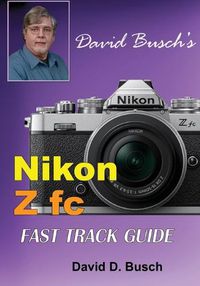 Cover image for David Busch's Nikon Z fc FAST TRACK GUIDE: Nikon Z fc