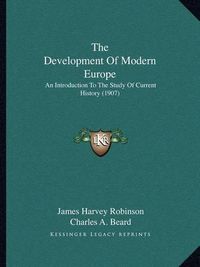 Cover image for The Development of Modern Europe: An Introduction to the Study of Current History (1907)
