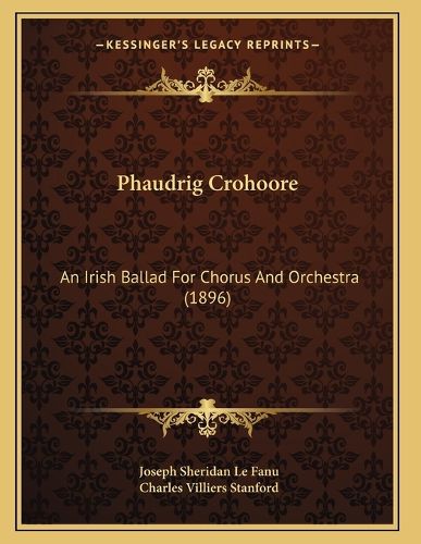 Cover image for Phaudrig Crohoore: An Irish Ballad for Chorus and Orchestra (1896)