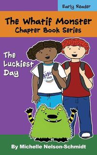 Cover image for The Whatif Monster Chapter Book Series: The Luckiest Day