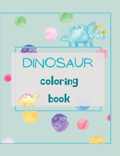 Cover image for Dinosaur Coloring Book: Dinosaur Coloring Book for Kids Ages 4-8 Fun, Color Hand Illustrators Learn for Preschool and Kindergarten