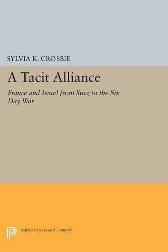 A Tacit Alliance: France and Israel from Suez to the Six Day War