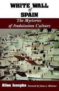 Cover image for White Wall of Spain: The Mysteries of Andalusian Culture