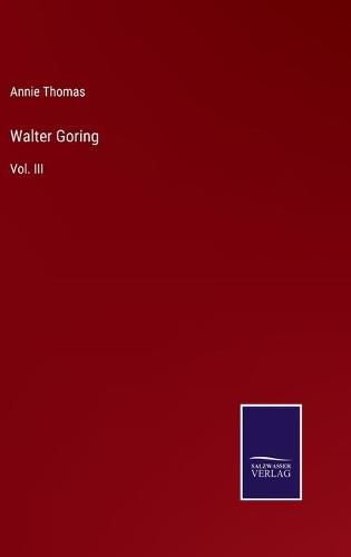 Walter Goring: Vol. III