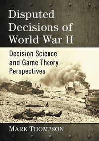 Cover image for Disputed Decisions of World War II: Decision Science and Game Theory Perspectives