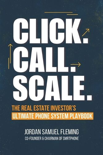 Cover image for Click. Call. Scale. The Real Estate Investor's Ultimate Phone System Playbook