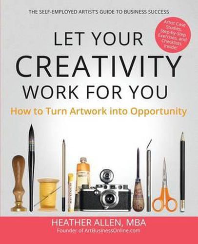 Cover image for Let Your Creativity Work for You: How to Turn Artwork into Opportunity