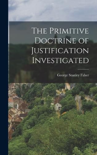 The Primitive Doctrine of Justification Investigated