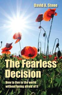 Cover image for The Fearless Decision: How to live in the world without being afraid of it