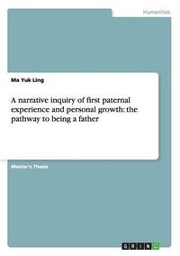 Cover image for A narrative inquiry of first paternal experience and personal growth: the pathway to being a father