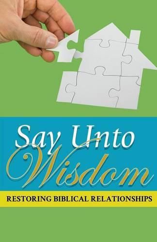 Cover image for Say Unto Wisdom: Restoring Biblical Relationships