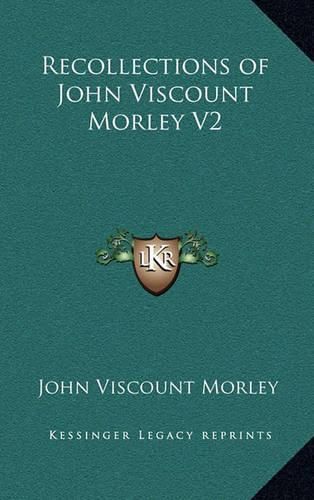 Recollections of John Viscount Morley V2