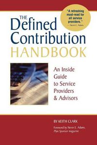 Cover image for The Defined Contribution Handbook: An Inside Guide to Service Providers & Advisors