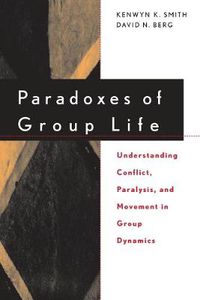 Cover image for Paradoxes of Group Life: Understanding Conflict, Paralysis, and Movement in Group Dynamics