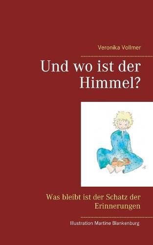 Cover image for Und wo ist der Himmel?: Was bleibt ist der Schatz der Erinnerungen