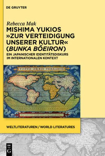 Mishima Yukios  Zur Verteidigung Unserer Kultur  (Bunka Boeiron): Ein Japanischer Identitatsdiskurs Im Internationalen Kontext