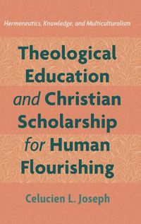 Cover image for Theological Education and Christian Scholarship for Human Flourishing