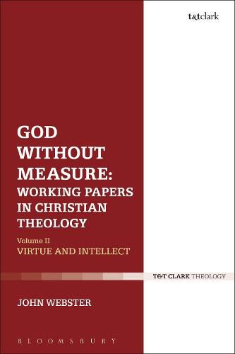 Cover image for God Without Measure: Working Papers in Christian Theology: Volume 2: Virtue and Intellect