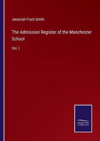 Cover image for The Admission Register of the Manchester School: Vol. I