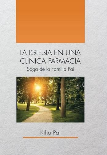 Cover image for La Iglesia En Una Clinica Farmacia: Saga de la Familia Pai