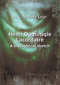 Cover image for Henri Dominiqie Lacordaire A bioraphical sketch