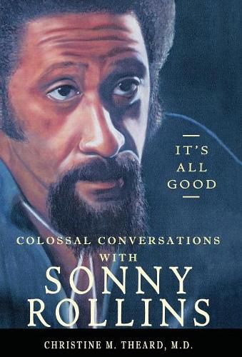 It's All Good, Colossal Conversations with Sonny Rollins