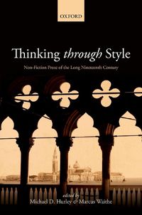 Cover image for Thinking Through Style: Non-Fiction Prose of the Long Nineteenth Century