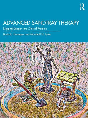 Advanced Sandtray Therapy: Digging Deeper into Clinical Practice