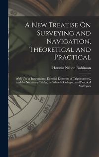 Cover image for A New Treatise On Surveying and Navigation, Theoretical and Practical