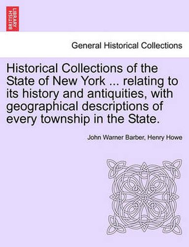 Cover image for Historical Collections of the State of New York ... relating to its history and antiquities, with geographical descriptions of every township in the State.