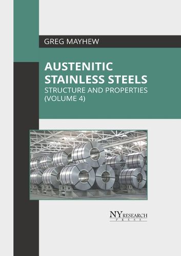Cover image for Austenitic Stainless Steels: Structure and Properties (Volume 4)